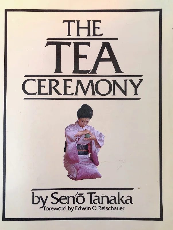 (Tea) Seno Tanaka. The Tea Ceremony. Foreword by Edwin Reischauer. Preface by Yaushu Inoue.