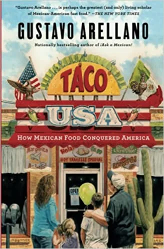 Taco USA: How Mexican Food Conquered America (Gustavo Arellano)