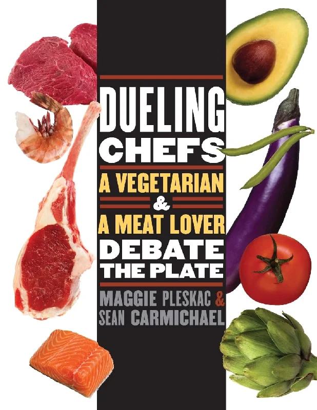 *Sale* Dueling Chefs: A Vegetarian and a Meat Lover Debate the Plate (Maggie Pleskac, Sean Carmichael)