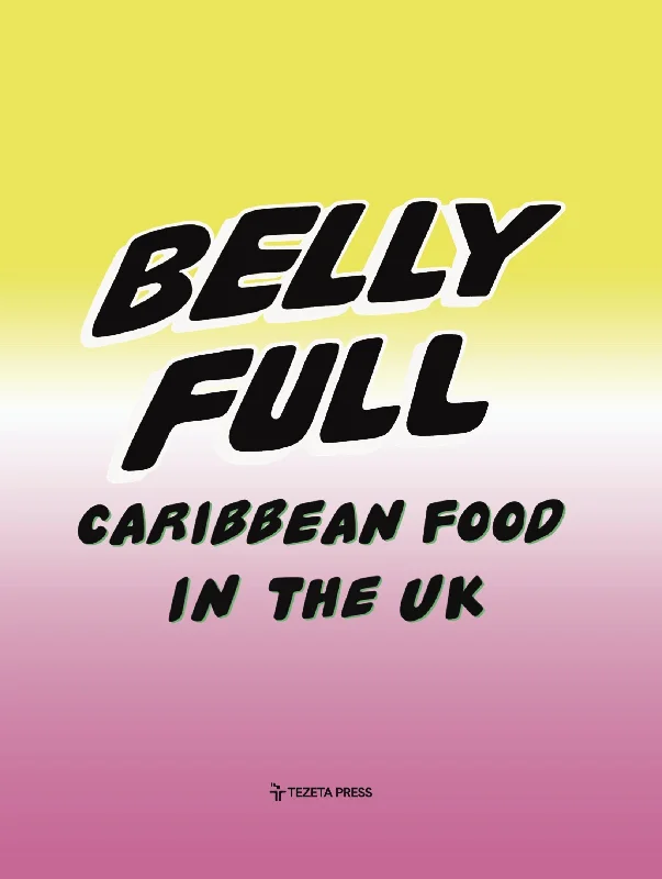 Belly Full: Caribbean Food in the UK (Riaz Phillips)