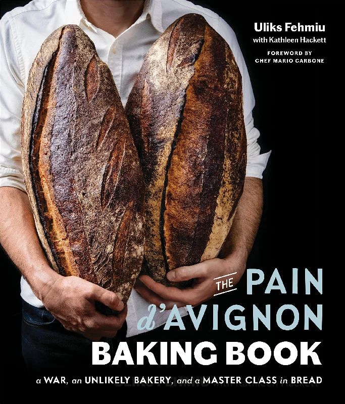 The Pain d'Avignon Baking Book: A War, An Unlikely Bakery, and a Master Class in Bread (Uliks Fehmiu, Kathleen Hackett)