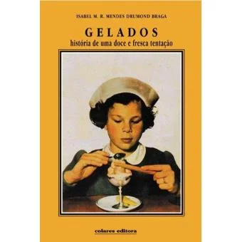 Gelados: História de uma Doce e Fresca Tentação (Isabel M. R. Mendes Drumond Braga)