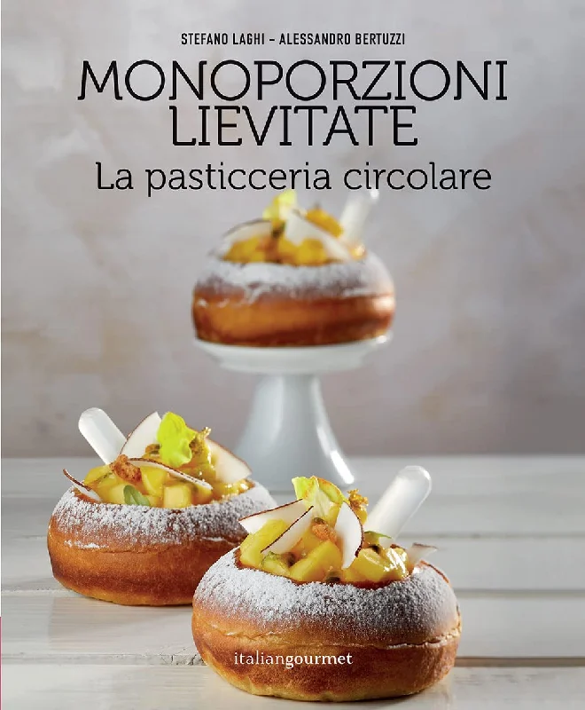 Monoporzioni Lievitate: La Pasticceria Circolare (Stefano Laghi, Alessandro Bertuzzi)