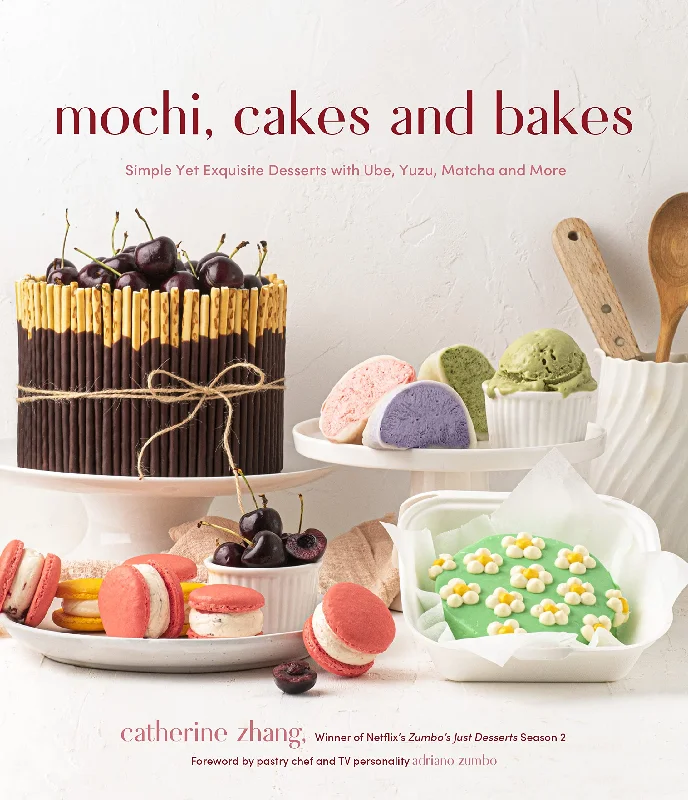 Mochi, Cakes and Bakes: Simple Yet Exquisite Desserts with Ube, Yuzu, Matcha and More (Catherine Zhang)