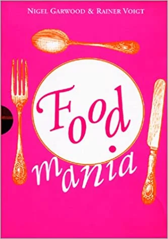 *Sale* (Food History) Nigel Garwood & Rainer Voigt. Food Mania: An Extraordinary Visual Record of the Art of Food, from Kitchen Garden to Banqueting Table.