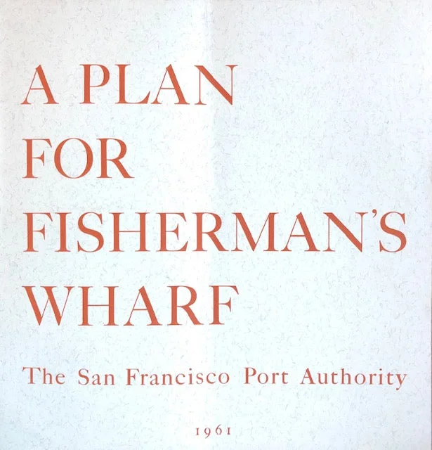 (San Francisco) John S. Bolles & Ernest Born. A Plan for Fisherman's Wharf, comprising the Fisherman's Wharf-Aquatic Park Area.