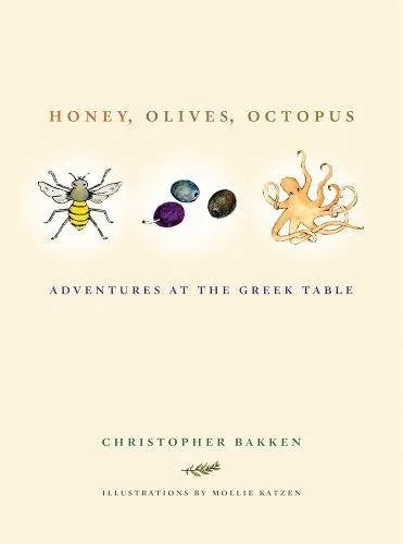 Honey, Olives, Octopus: Adventures at the Greek Table (Christopher Bakken)