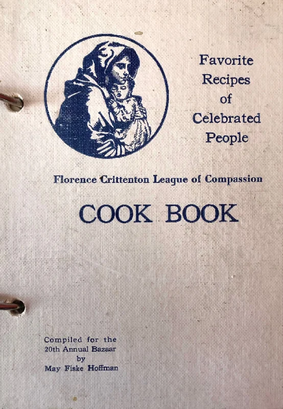 Florence Crittenton League of Compassion Cook Book: Favorite Recipes of Celebrated People (May Fiske Hoffman, ed.)