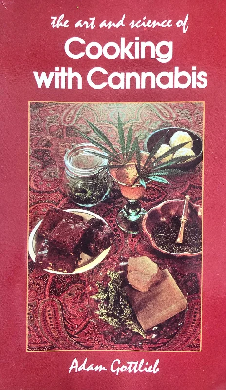 (Cannabis) Adam Gottlieb. The Art and Science of Cooking with Cannabis: The Most Effective Methods of Preparing Food & Drink with Marijuana, Hashish & Hash Oil.