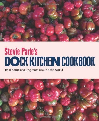 *Sale* (British) Stevie Parle. Stevie Parle's Dock Kitchen Cookbook: Real Home Cooking from Around the World.