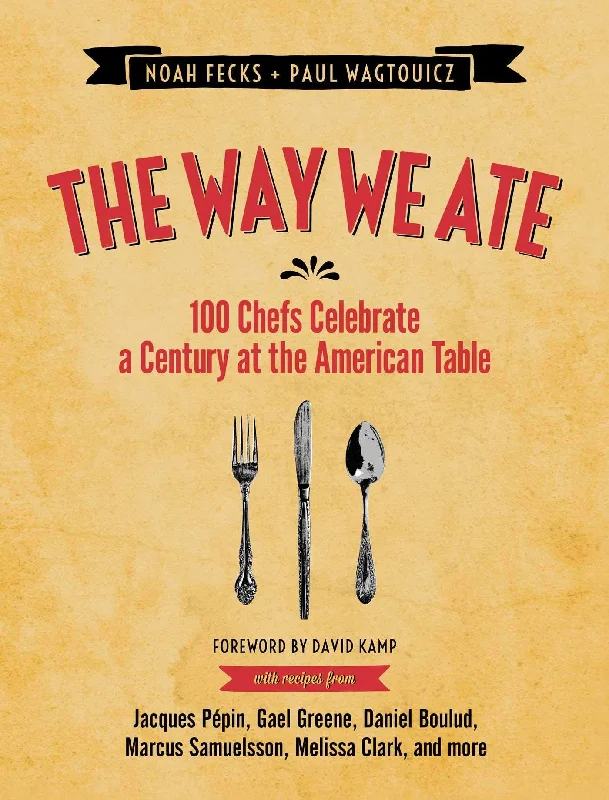 *Sale* The Way We Ate: 100 Chefs Celebrate a Century at the American Table (Noah Fecks, Paul Wagtouicz)