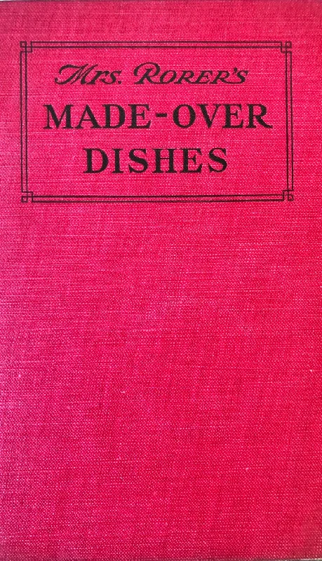 (American) Rorer, Mrs. Sara T. Made-Over Dishes.