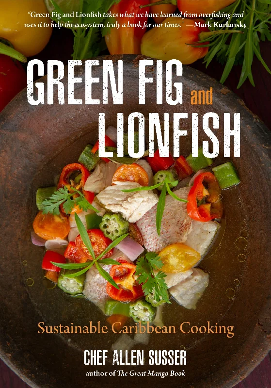 Green Fig and Lionfish: Sustainable Caribbean Cooking (Allen Susser)