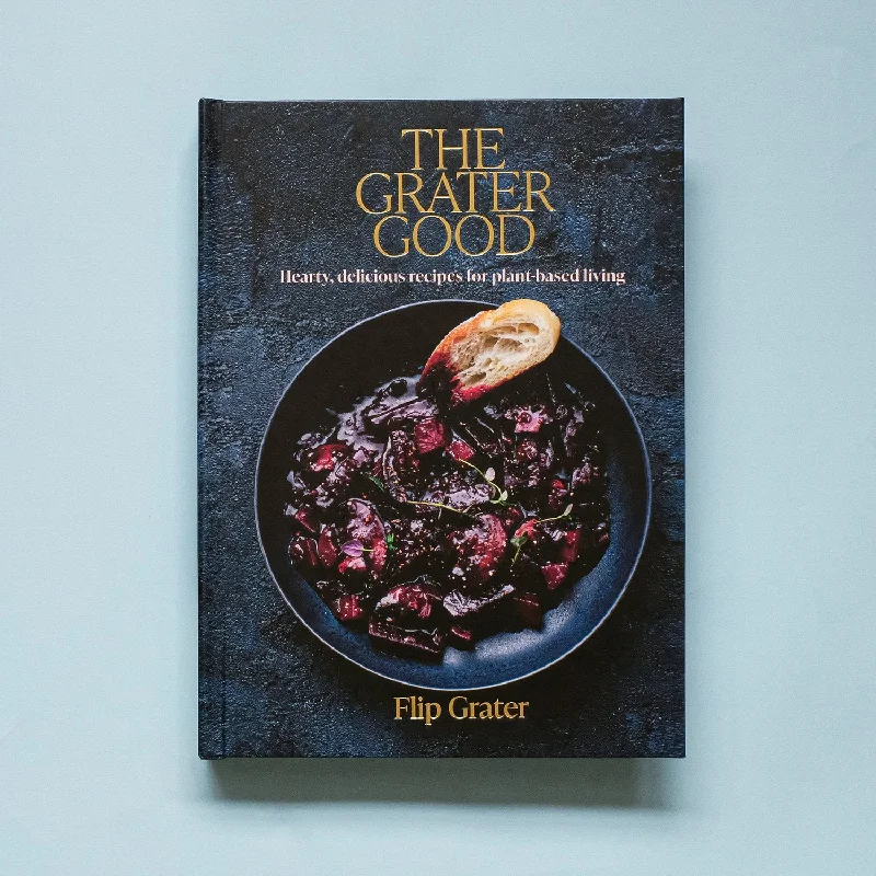 The Grater Good: Hearty, Delicious Recipes for Plant-Based Living (Flip Grater)