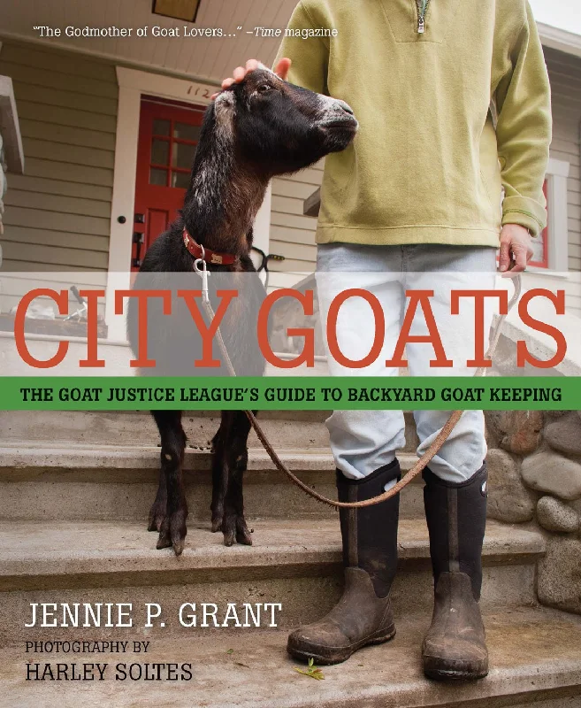 City Goats: The Goat Justice League's Guide to Backyard Goat Keeping (Jennie P. Grant)