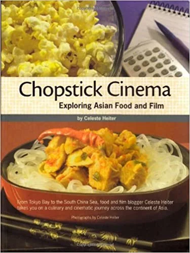 Chopstick Cinema: Exploring Asian Food and Film (Celeste Heiter)