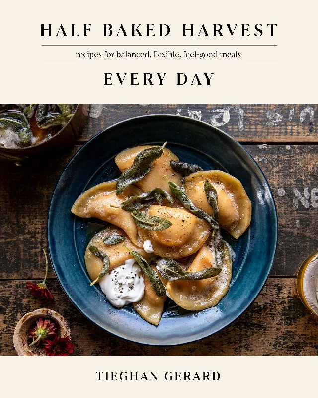 Half Baked Harvest Every Day: Recipes for Balanced, Flexible, Feel-Good Meals (Tieghan Gerard)