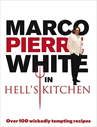 Marco Pierre White in Hell's Kitchen: Over 100 Wickedly Tempting Recipes (Marco Pierre White)