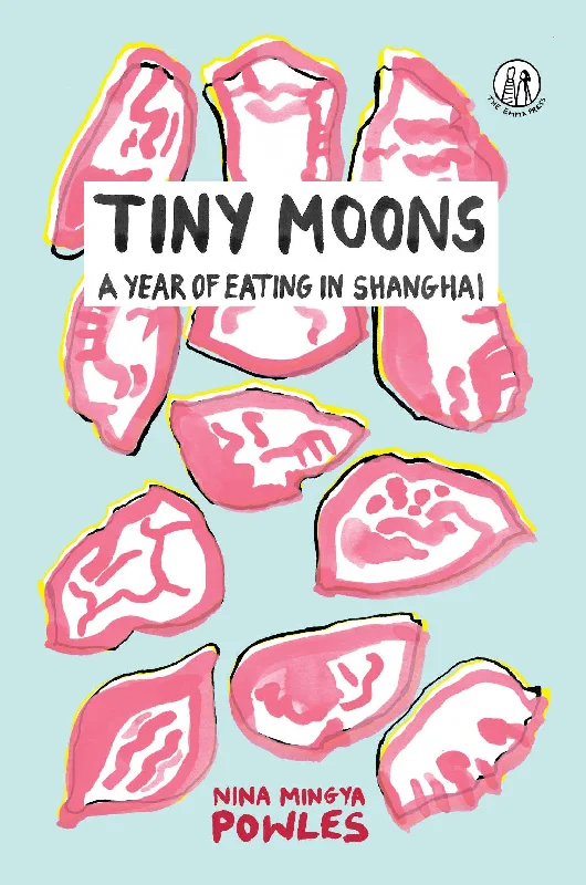 Tiny Moons: A Year of Eating in Shanghai (Nina Mingya Powles)