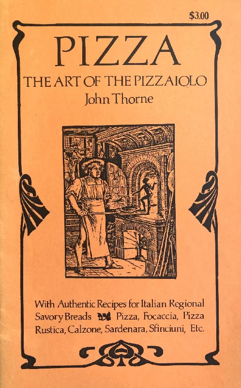 (Food Writing) John Thorne. Pizza: The Art of the Pizzaiolo, with Authentic Recipes for Italian Regional Savory Breads.