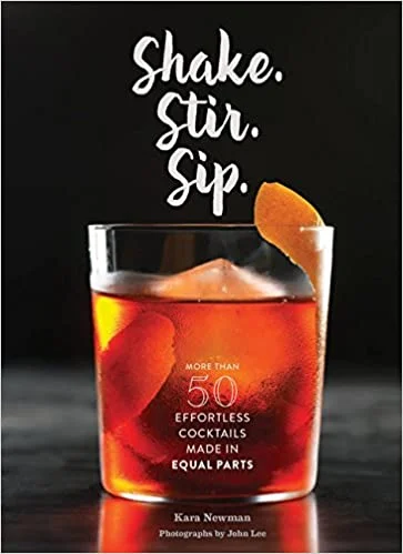 Shake. Stir. Sip.: More than 50 Effortless Cocktails Made in Equal Parts (Kara Newman)