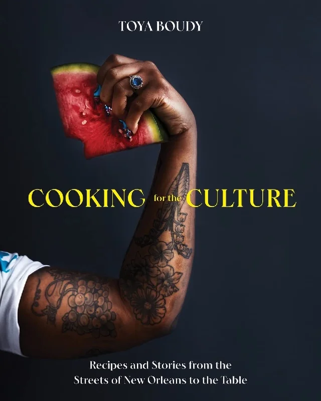 Cooking for the Culture: Recipes and Stories from the Streets of New Orleans to the Table (Toya Boudy)