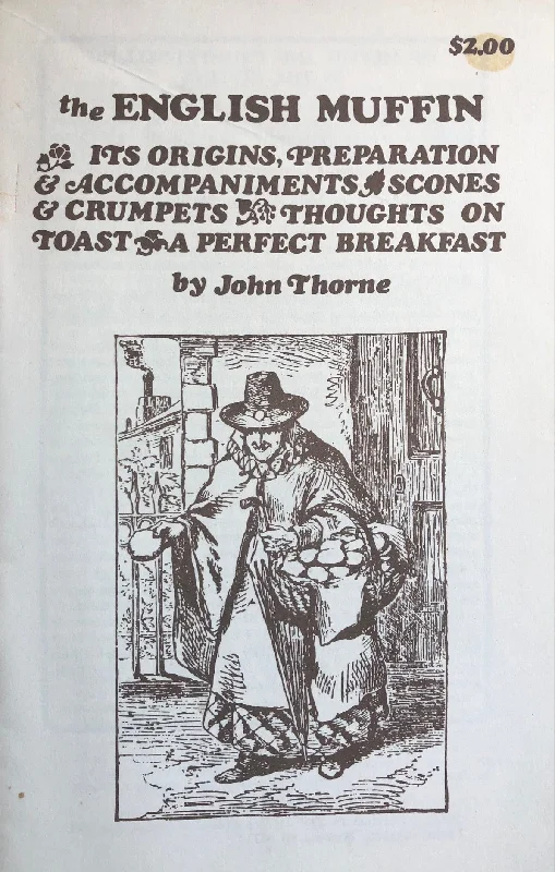 (Food Writing) John Thorne. The English Muffin: Its Origins; Preparation & Accompaniments; Scones & Crumpets; Thoughts on Toast; A Perfect Breakfast.