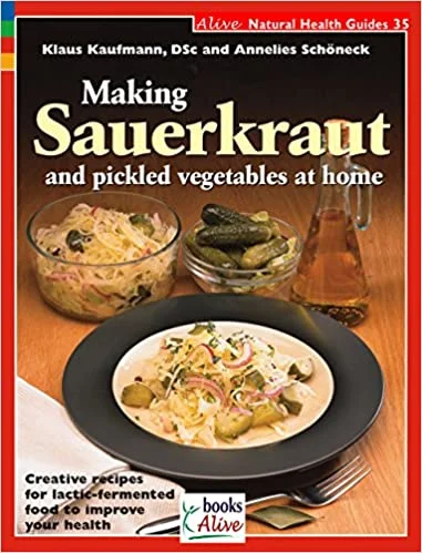 Making Sauerkraut and Pickled Vegetables at Home (Klaus Kaufmann, Annelies Schöneck)