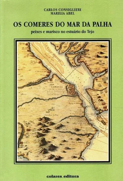 Os Comeres do Mar da Palha: Peixe e Marisco no Estuário do Tejo (Carlos Consiglieri, Marília Abel)