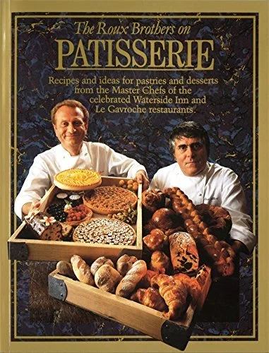 (Pastry - French) Michel & Albert Roux. The Roux Brothers on Patisserie: Pastries and Desserts from 3 Star Master Chefs