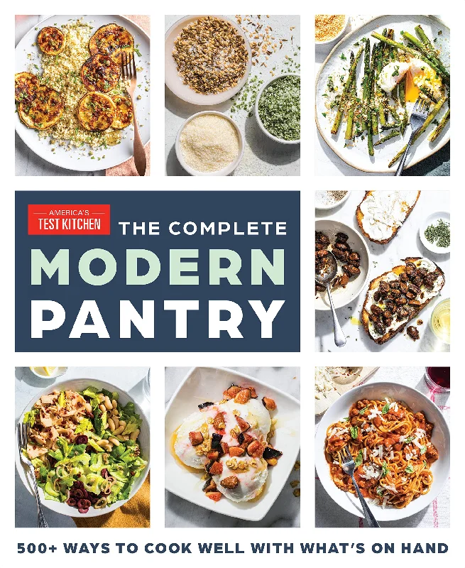 The Complete Modern Pantry Cookbook: 350+ Ways to Cook Well with What's on Hand (America's Test Kitchen)