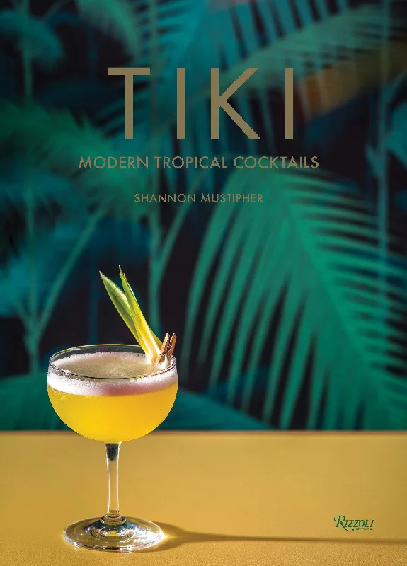 Tiki: Modern Tropical Cocktails (Shannon Mustipher)