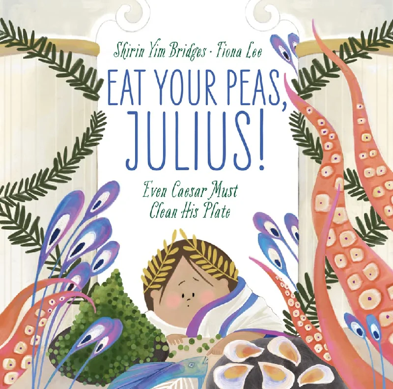 Eat Your Peas, Julius! Even Caesar Must Clean His Plate (Shirin Yim Bridges, Fiona Lee)