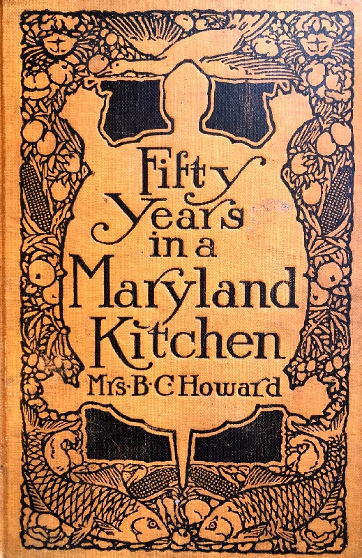 (Southern - Maryland) Howard, Mrs. B.C. [Jane Grant Gilmore]. Fifty Years in a Maryland Kitchen.