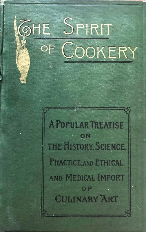 (Victorian) J.L.W. Thudichum. The Spirit of Cookery: A Popular Treatise on the History, Science, Practice, and Ethical and Medical Import of Culinary Art.