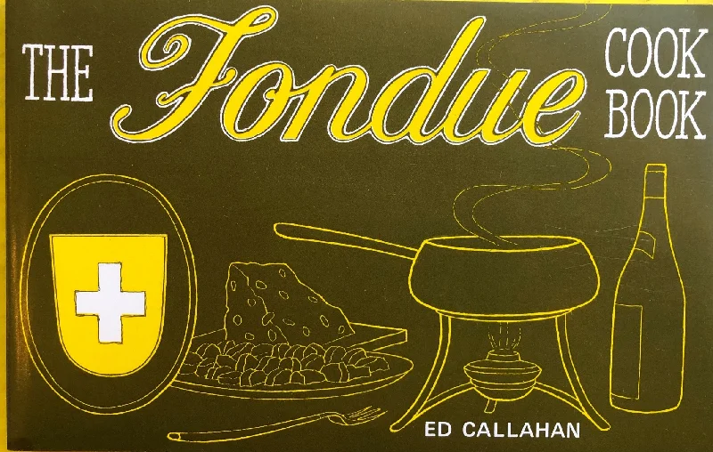 (Fondue) Ed Callahan. The Fondue Cook Book.